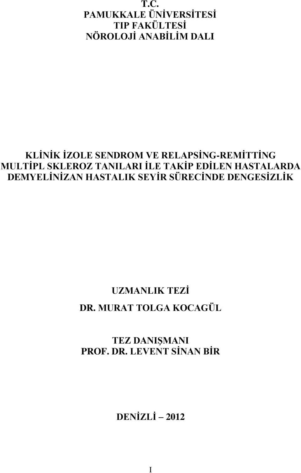 EDİLEN HASTALARDA DEMYELİNİZAN HASTALIK SEYİR SÜRECİNDE DENGESİZLİK UZMANLIK