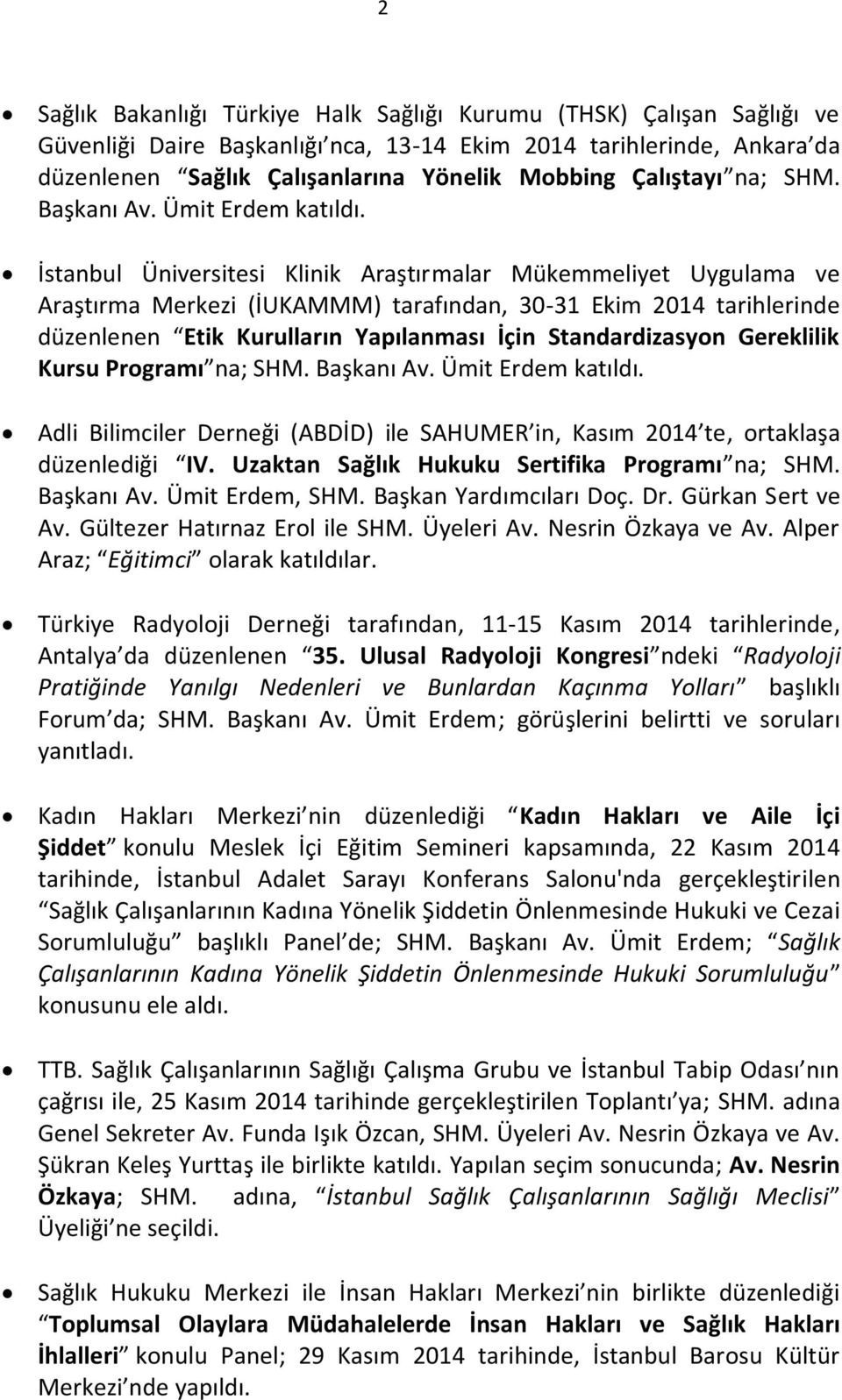 İstanbul Üniversitesi Klinik Araştırmalar Mükemmeliyet Uygulama ve Araştırma Merkezi (İUKAMMM) tarafından, 30-31 Ekim 2014 tarihlerinde düzenlenen Etik Kurulların Yapılanması İçin Standardizasyon