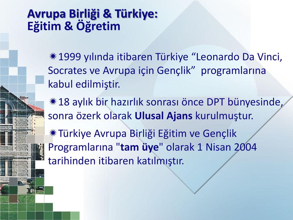 18 aylık bir hazırlık sonrası önce DPT bünyesinde, sonra özerk olarak Ulusal Ajans