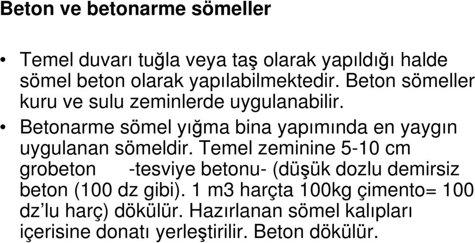 Betonarme sömel yığma bina yapımında en yaygın uygulanan sömeldir.