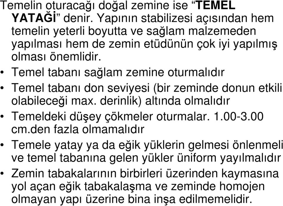 Temel tabanı sağlam zemine oturmalıdır Temel tabanı don seviyesi (bir zeminde donun etkili olabileceği max.