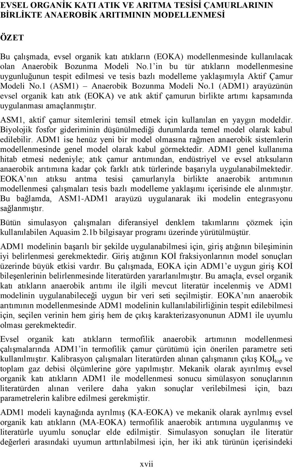 1 (ADM1) arayüzünün evsel organik katı atık (EOKA) ve atık aktif çamurun birlikte artımı kapsamında uygulanması amaçlanmıştır.