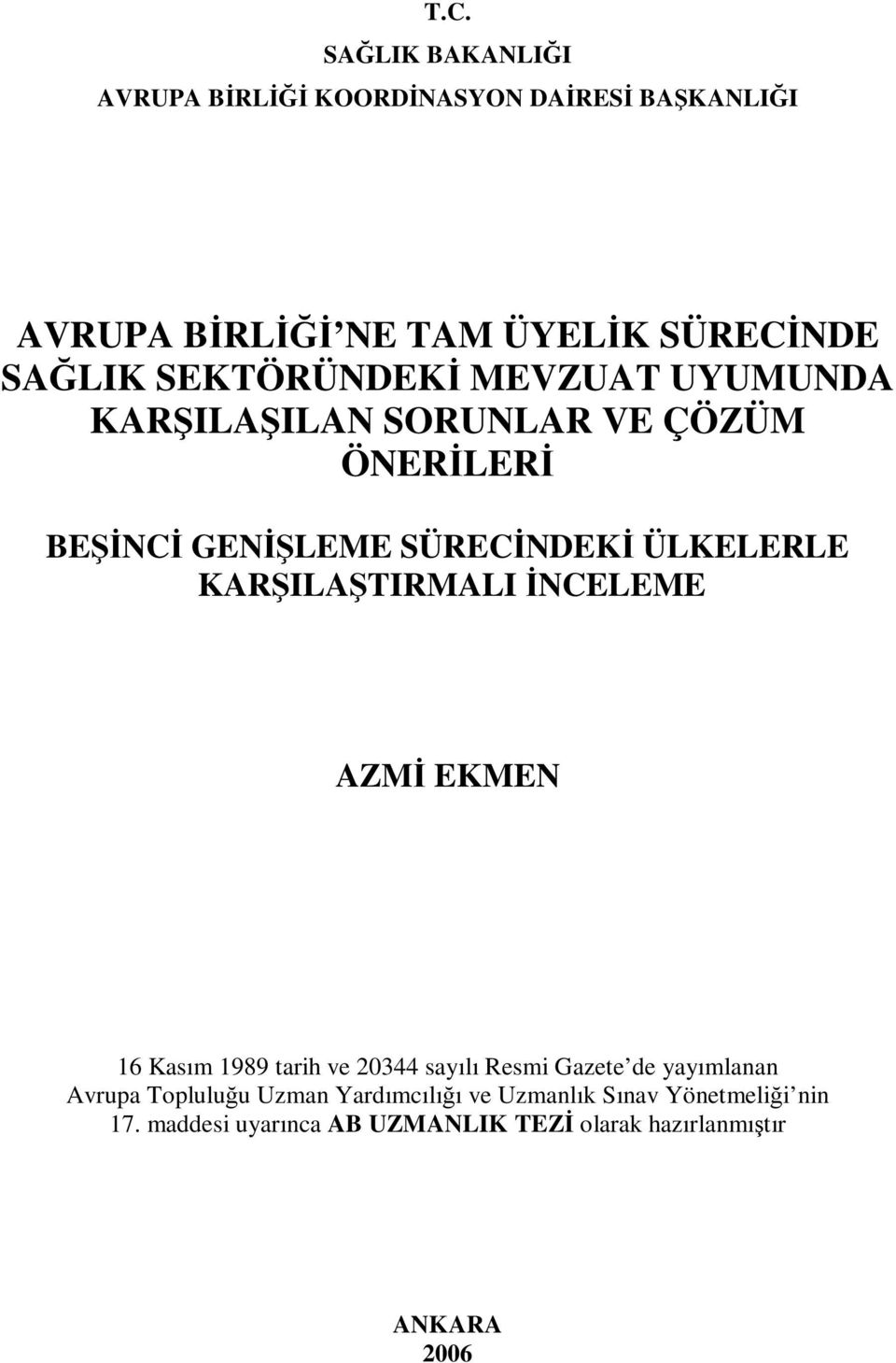 KARŞILAŞTIRMALI İNCELEME AZMİ EKMEN 16 Kasım 1989 tarih ve 20344 sayılı Resmi Gazete de yayımlanan Avrupa Topluluğu