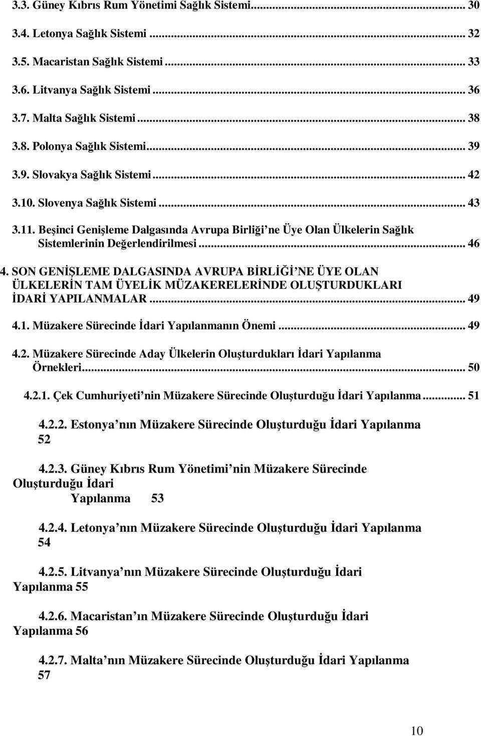 Beşinci Genişleme Dalgasında Avrupa Birliği ne Üye Olan Ülkelerin Sağlık Sistemlerinin Değerlendirilmesi... 46 4.