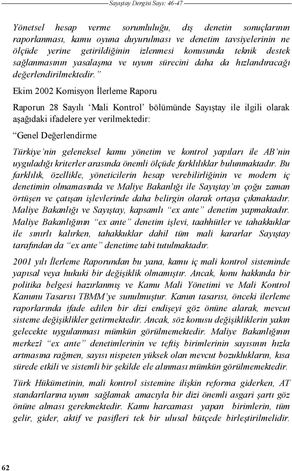 Ekim 2002 Komisyon lerleme Raporu Raporun 28 Sayılı Mali Kontrol bölümünde Sayı tay ile ilgili olarak a a ıdaki ifadelere yer verilmektedir: Genel De erlendirme Türkiye nin geleneksel kamu yönetim ve