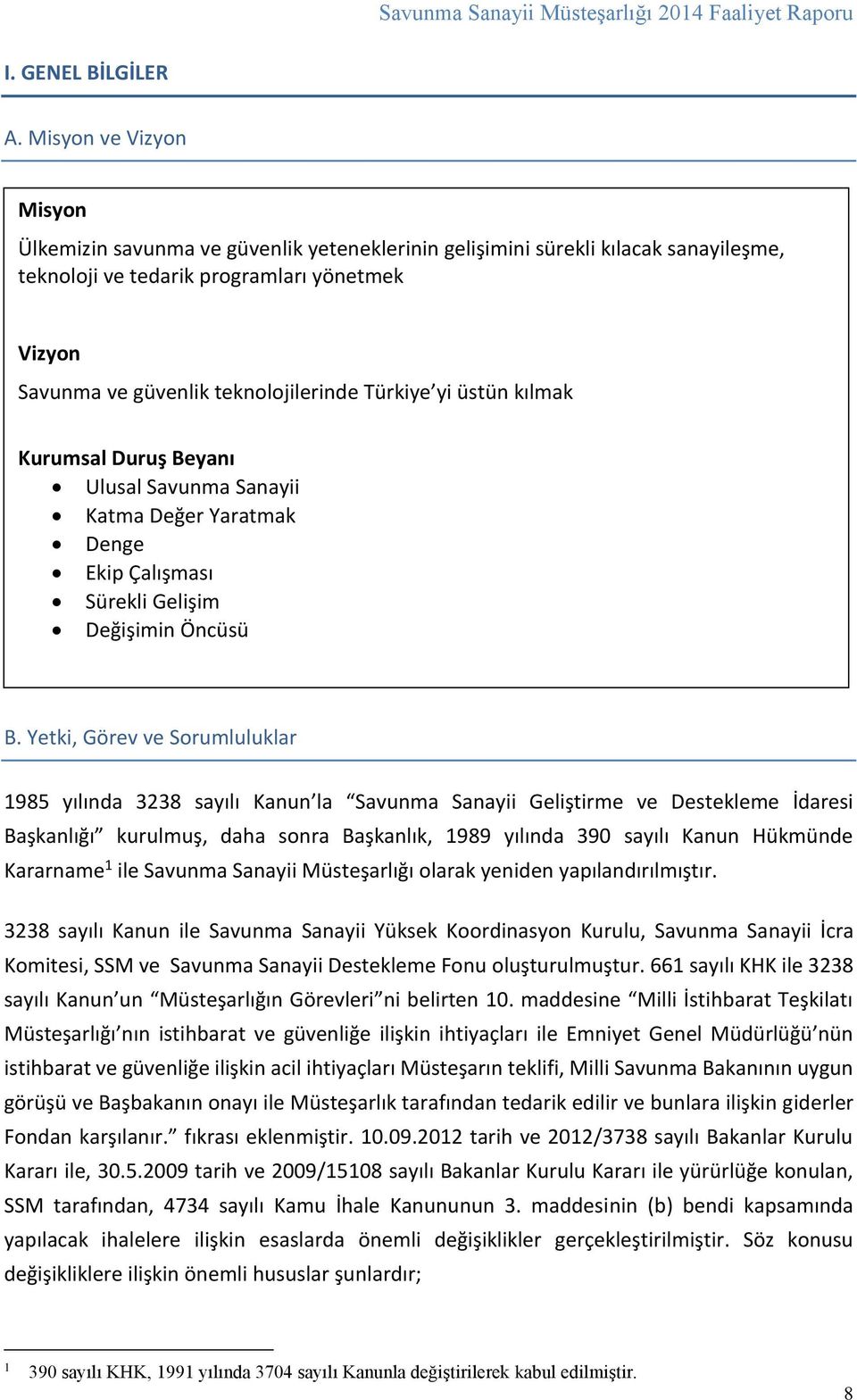 Türkiye yi üstün kılmak Kurumsal Duruş Beyanı Ulusal Savunma Sanayii Katma Değer Yaratmak Denge Ekip Çalışması Sürekli Gelişim Değişimin Öncüsü B.