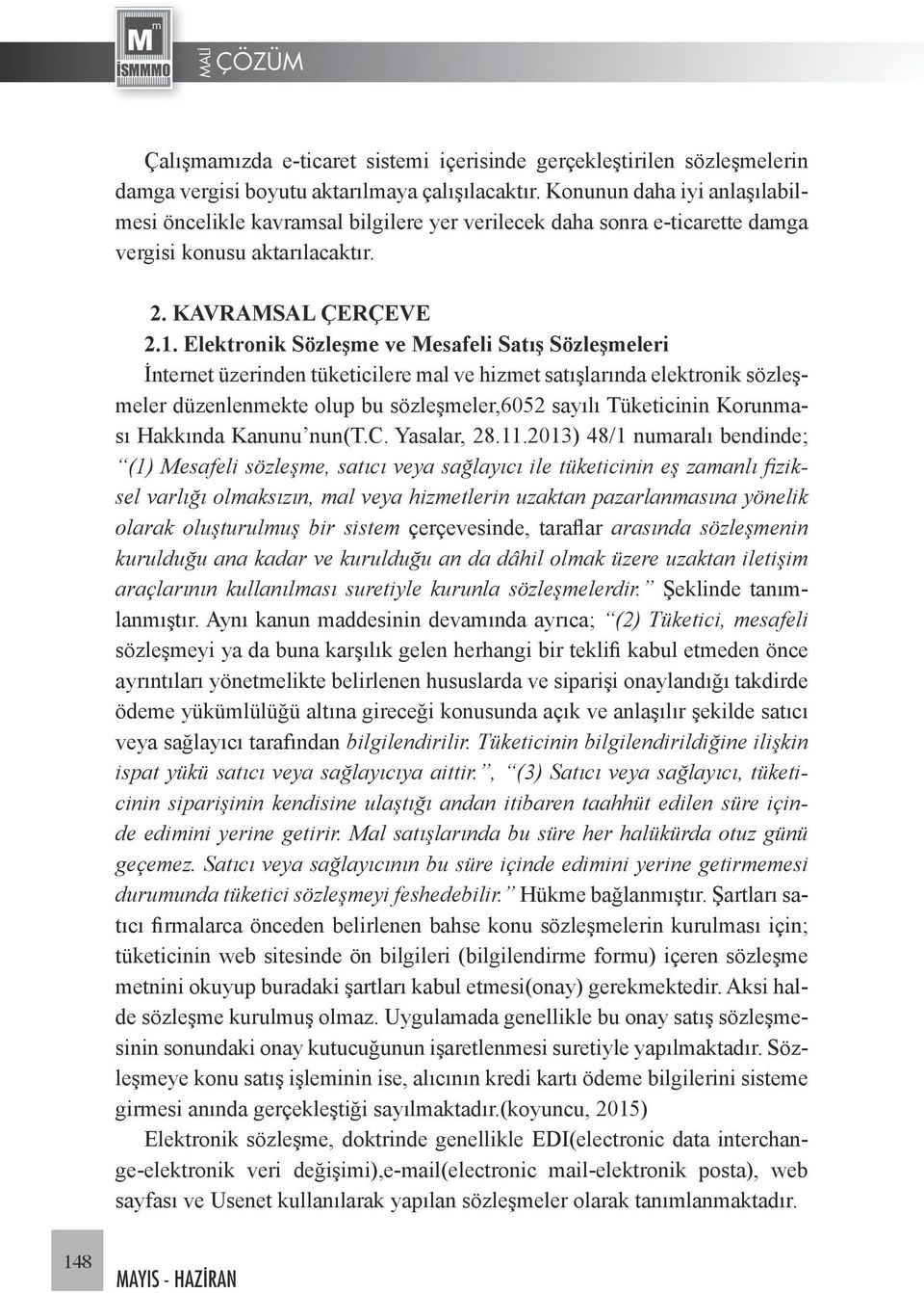 Elektronik Sözleşme ve Mesafeli Satış Sözleşmeleri İnternet üzerinden tüketicilere mal ve hizmet satışlarında elektronik sözleşmeler düzenlenmekte olup bu sözleşmeler,6052 sayılı Tüketicinin