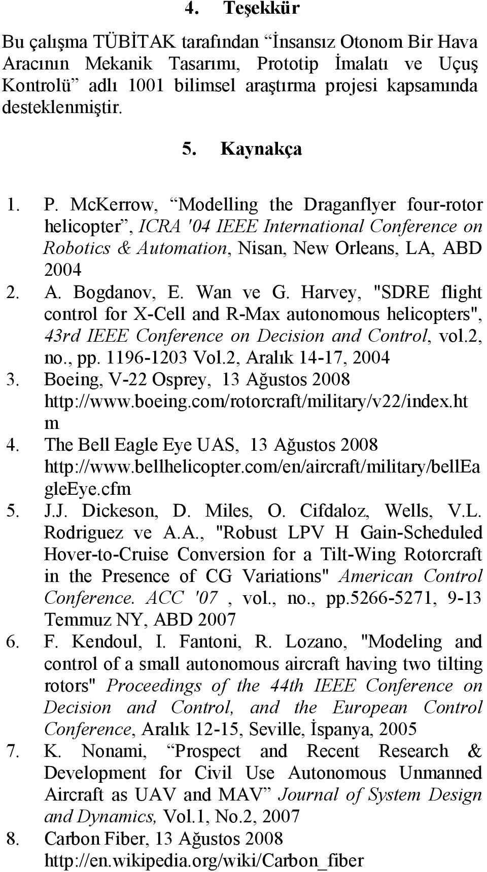 Harvey, "SDRE flight control for X-Cell and R-Max autonomous helicopters", 43rd IEEE Conference on Decision and Control, vol.2, no., pp. 1196-1203 Vol.2, Aralık 14-17, 2004 3.