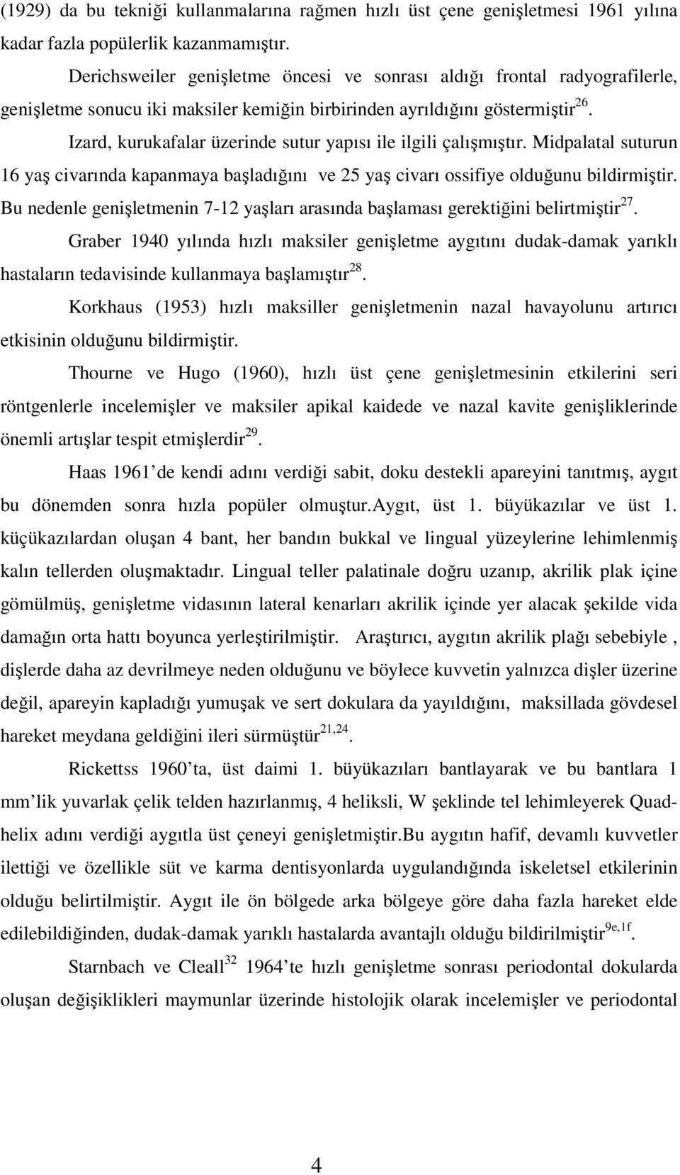 Izard, kurukafalar üzerinde sutur yapısı ile ilgili çalışmıştır. Midpalatal suturun 16 yaş civarında kapanmaya başladığını ve 25 yaş civarı ossifiye olduğunu bildirmiştir.