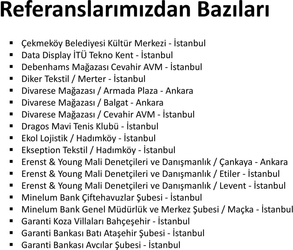 Hadımköy- İstanbul Erenst& Young Mali Denetçileri ve Danışmanlık / Çankaya - Ankara Erenst& Young Mali Denetçileri ve Danışmanlık / Etiler - İstanbul Erenst& Young Mali Denetçileri ve Danışmanlık /