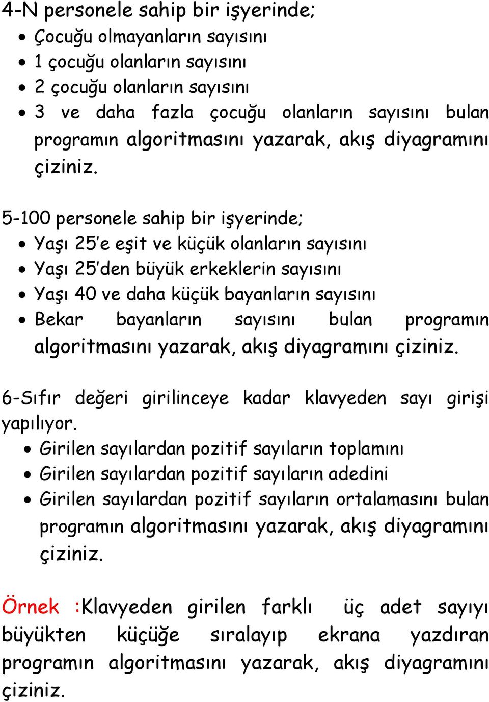 5-100 personele sahip bir işyerinde; Yaşı 25 e eşit ve küçük olanların sayısını Yaşı 25 den büyük erkeklerin sayısını Yaşı 40 ve daha küçük bayanların sayısını Bekar bayanların sayısını bulan