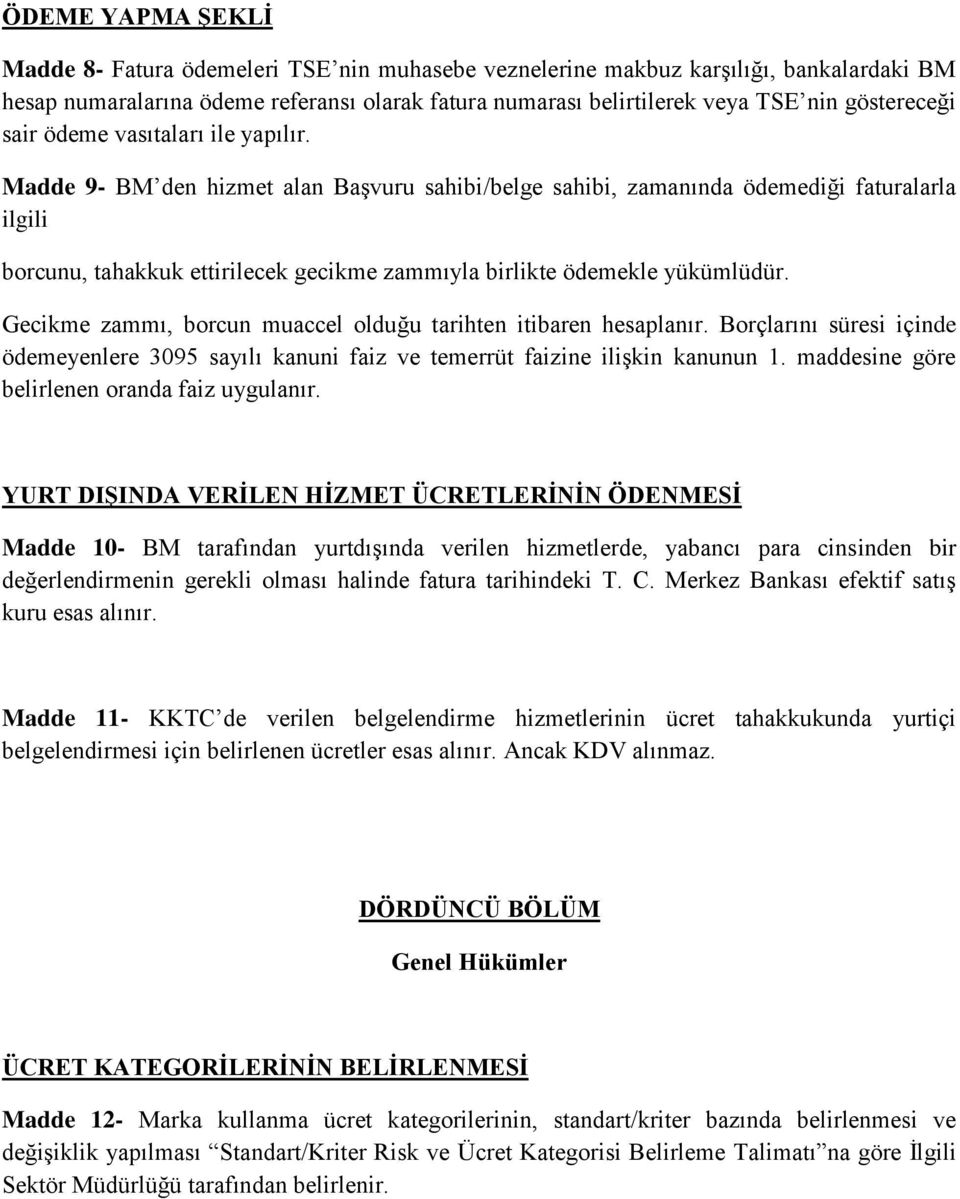 Madde 9- BM den hizmet alan Başvuru sahibi/belge sahibi, zamanında ödemediği faturalarla ilgili borcunu, tahakkuk ettirilecek gecikme zammıyla birlikte ödemekle yükümlüdür.