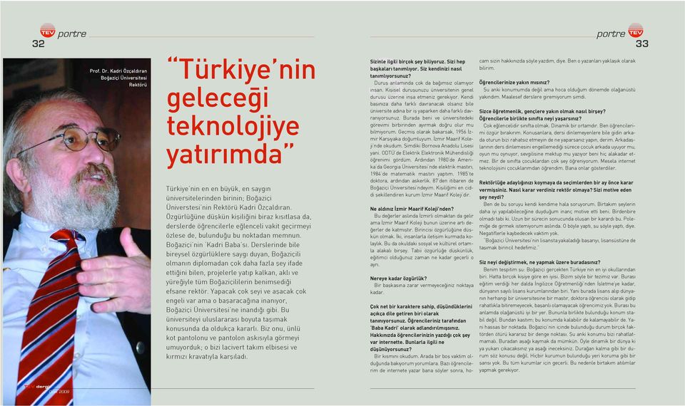 Kadri Özçald ran. Özgürlü üne düflkün kiflili ini biraz k s tlasa da, derslerde ö rencilerle e lenceli vakit geçirmeyi özlese de, bulundu u bu noktadan memnun. Bo aziçi nin Kadri Baba s.