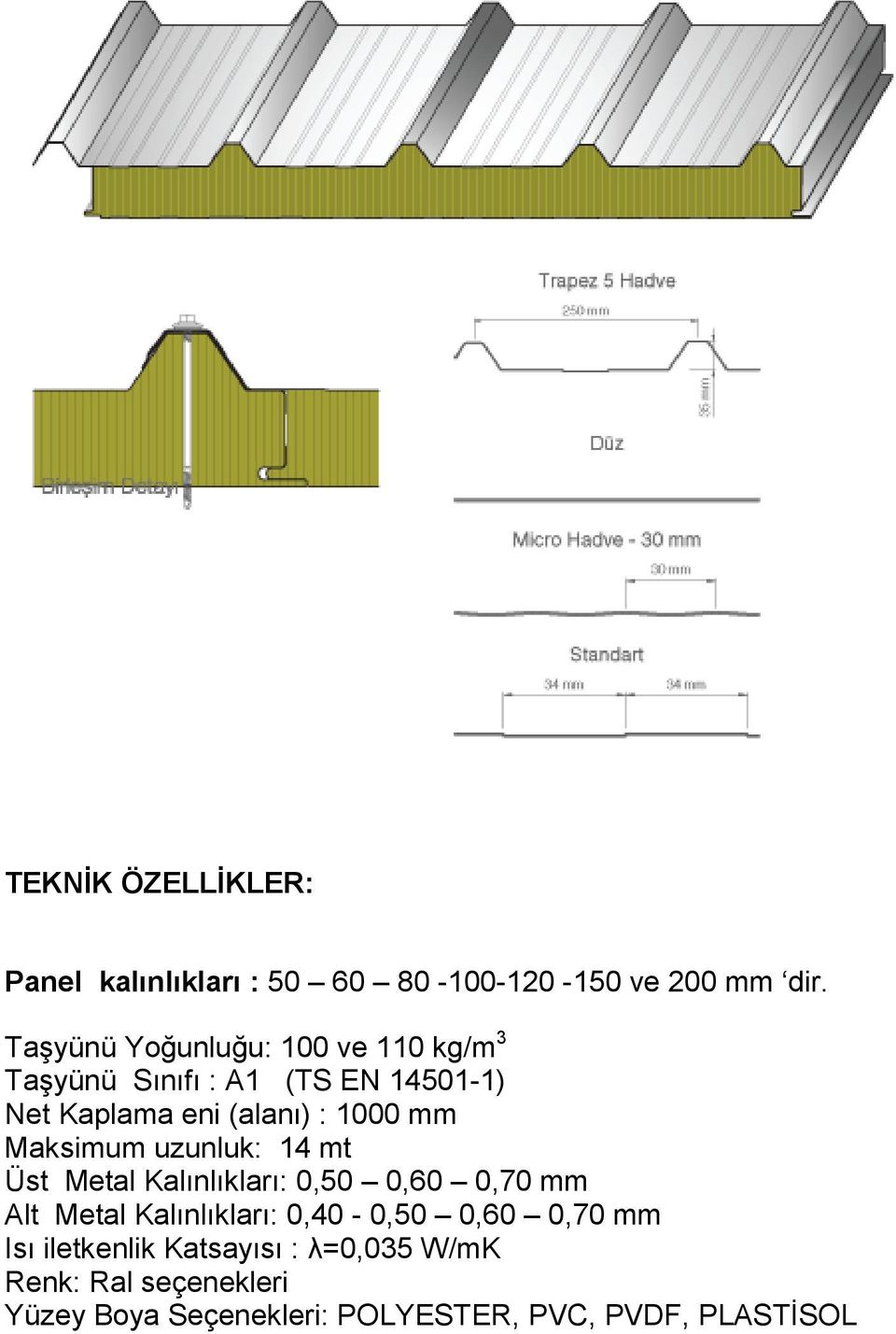 mm Maksimum uzunluk: 14 mt Üst Metal Kalınlıkları: 0,50 0,60 0,70 mm Alt Metal Kalınlıkları: 0,40-0,50