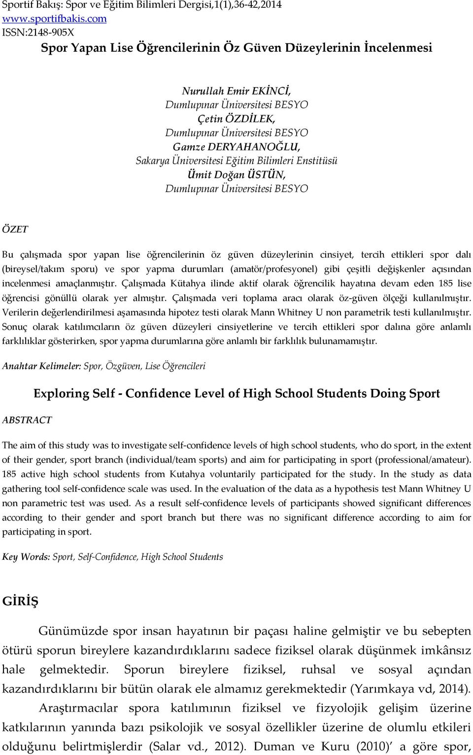 DERYAHANOĞLU, Sakarya Üniversitesi Eğitim Bilimleri Enstitüsü Ümit Doğan ÜSTÜN, Dumlupınar Üniversitesi BESYO ÖZET Bu çalışmada spor yapan lise öğrencilerinin öz güven düzeylerinin cinsiyet, tercih