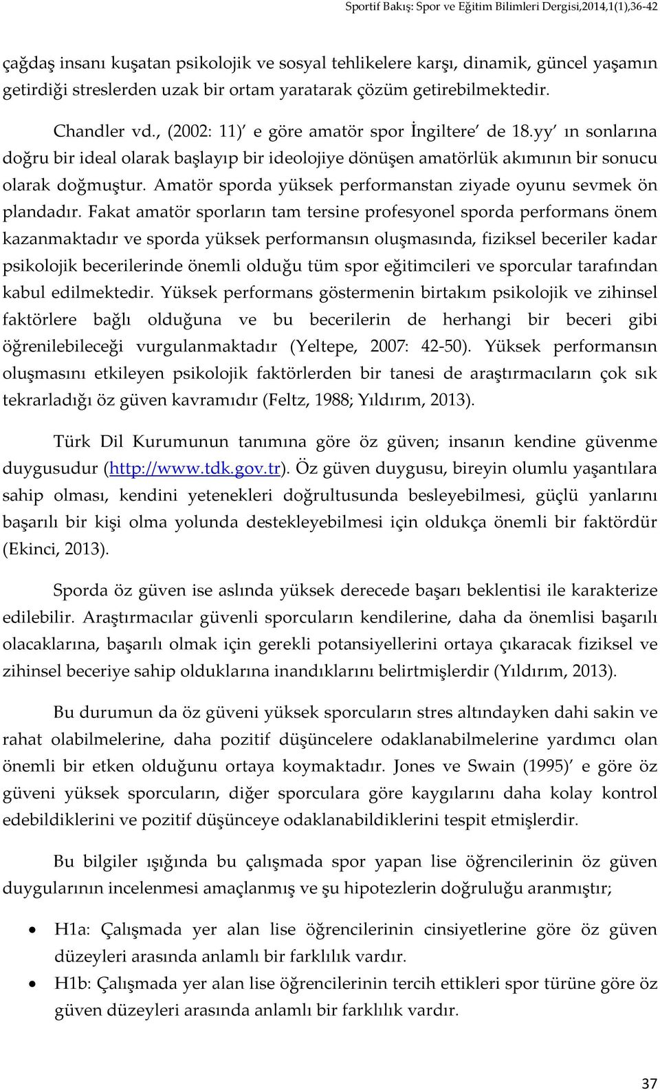 Amatör sporda yüksek performanstan ziyade oyunu sevmek ön plandadır.