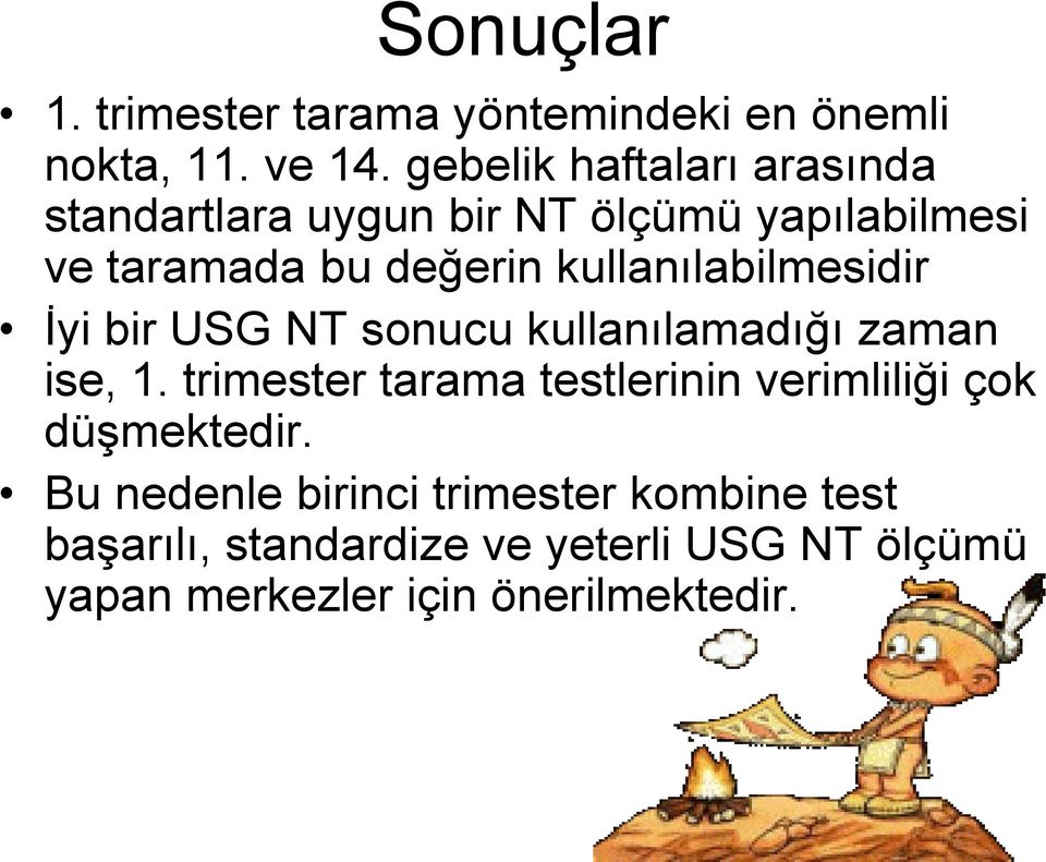 kullanılabilmesidir İyi bir USG NT sonucu kullanılamadığı zaman ise, 1.