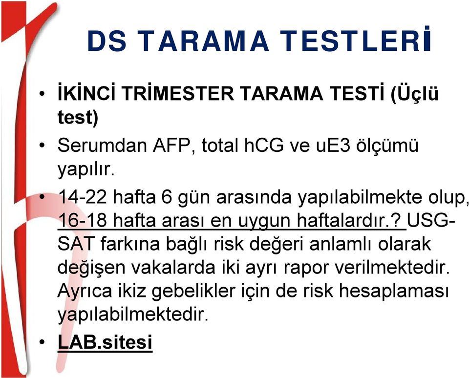 14-22 hafta 6 gün arasında yapılabilmekte olup, 16-18 hafta arası en uygun haftalardır.