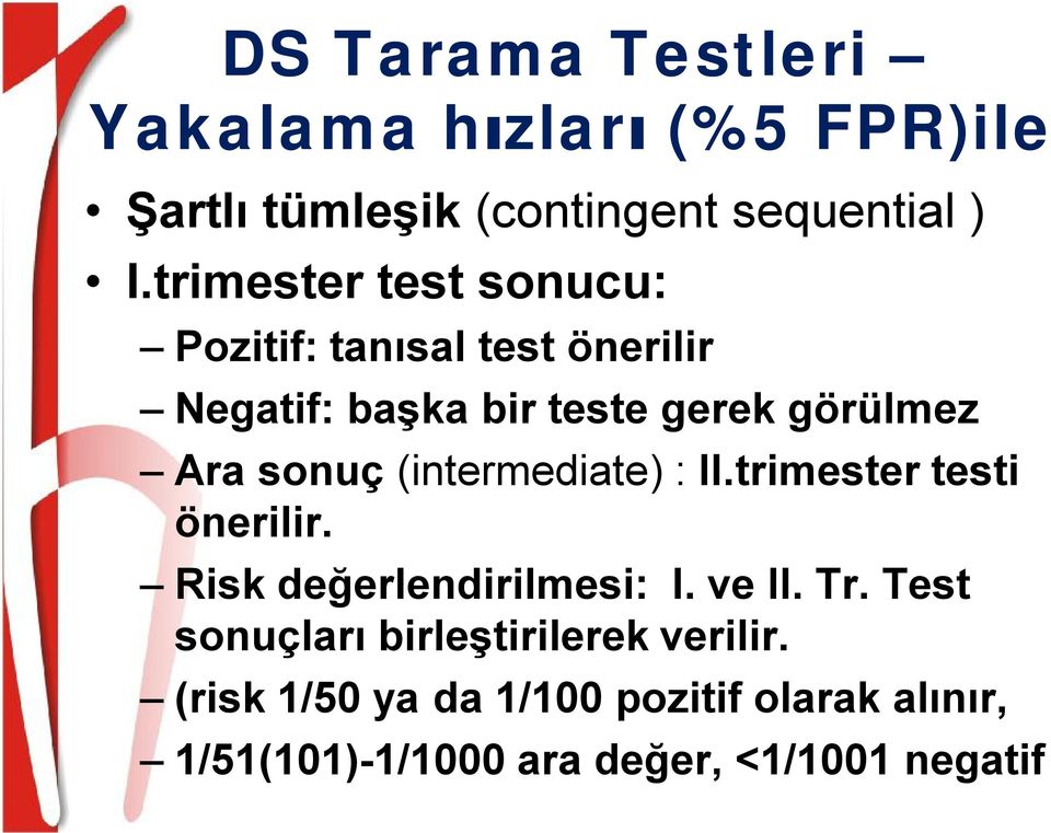 sonuç (intermediate) : II.trimester testi önerilir. Risk değerlendirilmesi: I. ve II. Tr.