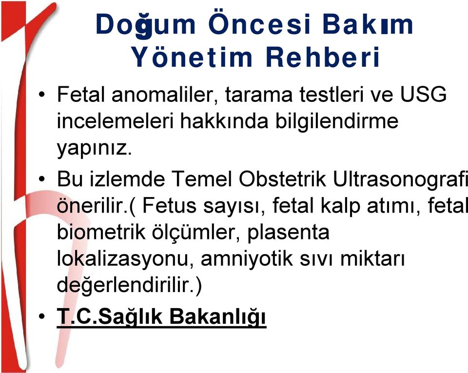 Bu izlemde Temel Obstetrik Ultrasonografi önerilir.