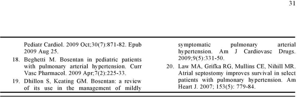 Dhillon S, Keating GM. Bosentan: a review of its use in the management of mildly symptomatic pulmonary arterial hypertension.