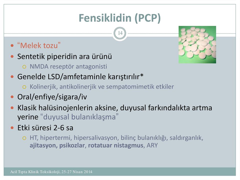 Klasik halüsinojenlerin aksine, duyusal farkındalıkta artma yerine duyusal bulanıklaşma Etki süresi 2 6