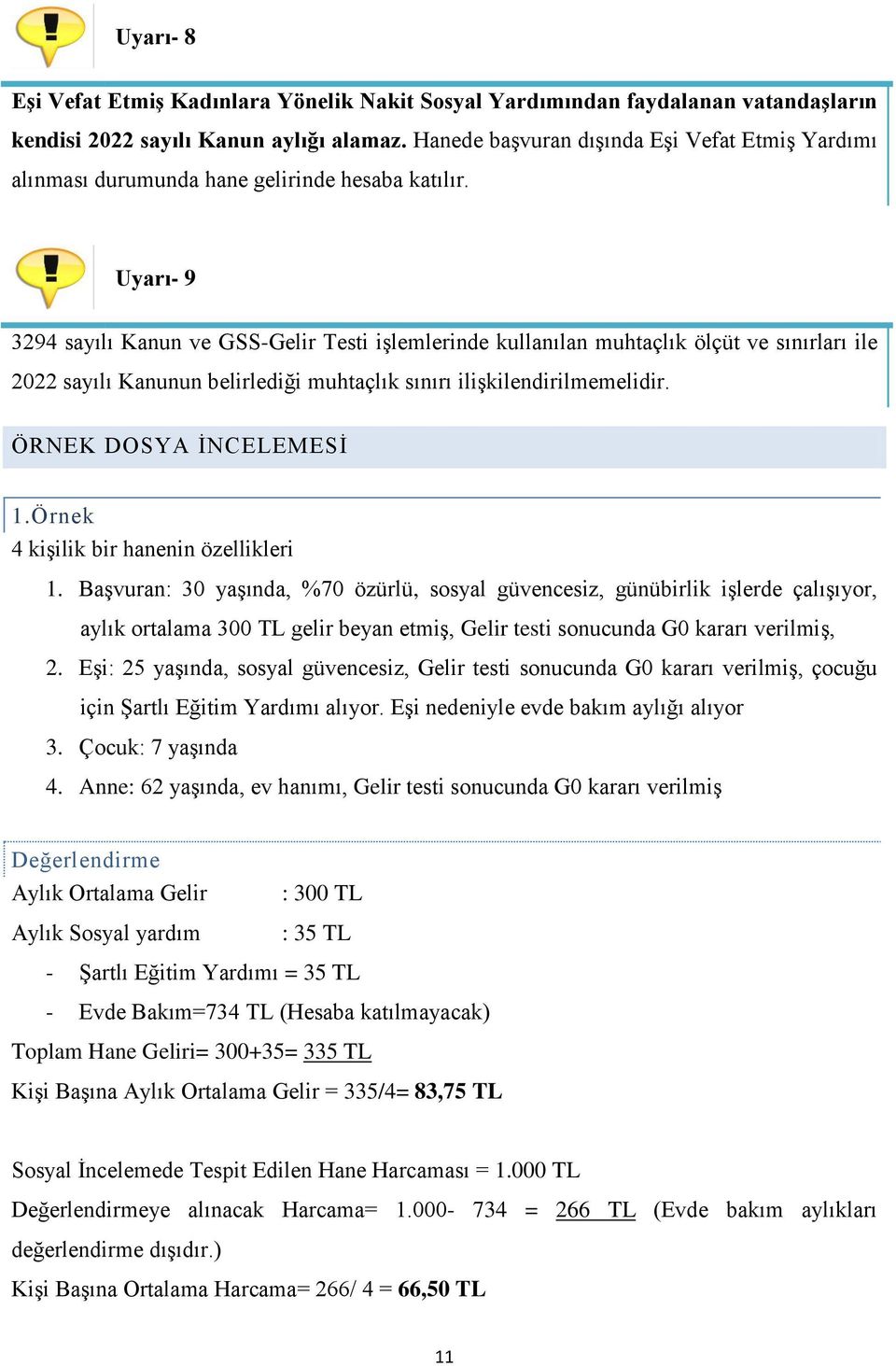 Uyarı- 9 3294 sayılı Kanun ve GSS-Gelir Testi işlemlerinde kullanılan muhtaçlık ölçüt ve sınırları ile 2022 sayılı Kanunun belirlediği muhtaçlık sınırı ilişkilendirilmemelidir.