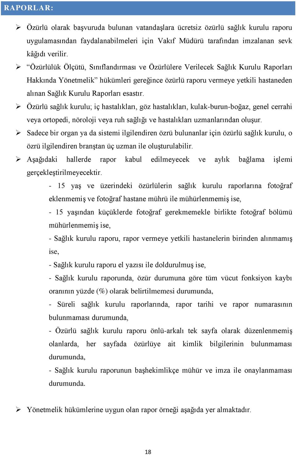 esastır. Özürlü sağlık kurulu; iç hastalıkları, göz hastalıkları, kulak-burun-boğaz, genel cerrahi veya ortopedi, nöroloji veya ruh sağlığı ve hastalıkları uzmanlarından oluşur.