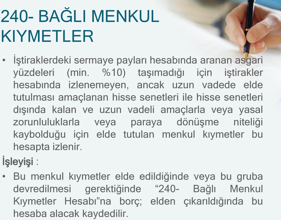 kalan ve uzun vadeli amaçlarla veya yasal zorunluluklarla veya paraya dönüşme niteliği kaybolduğu için elde tutulan menkul kıymetler bu hesapta