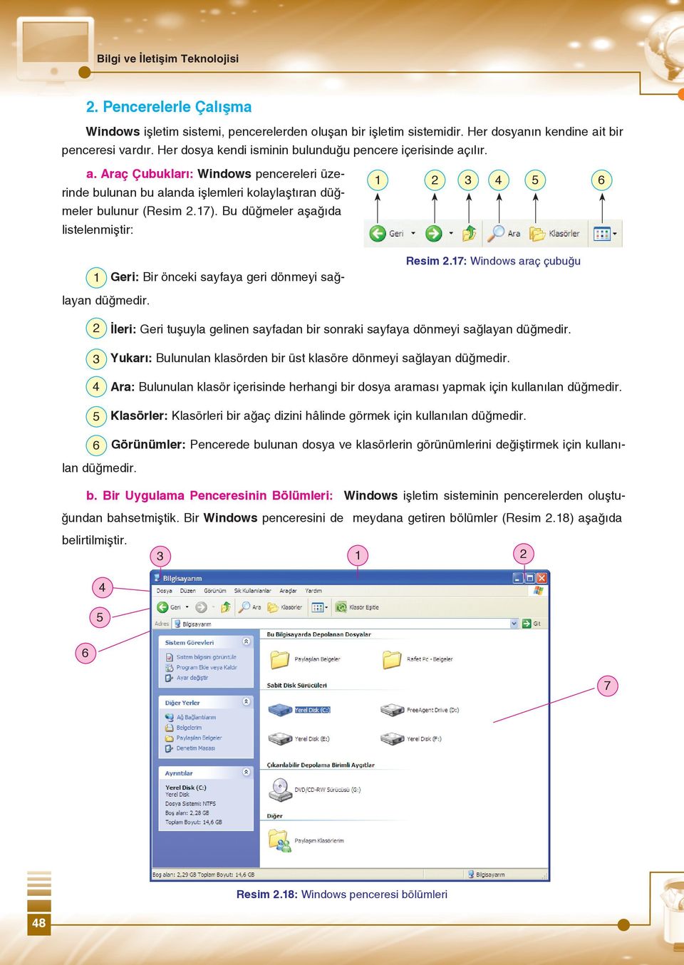 Araç Çubukları: Windows pencereleri üzerinde bulunan bu alanda işlemleri kolaylaştıran düğmeler bulunur (Resim 2.17).