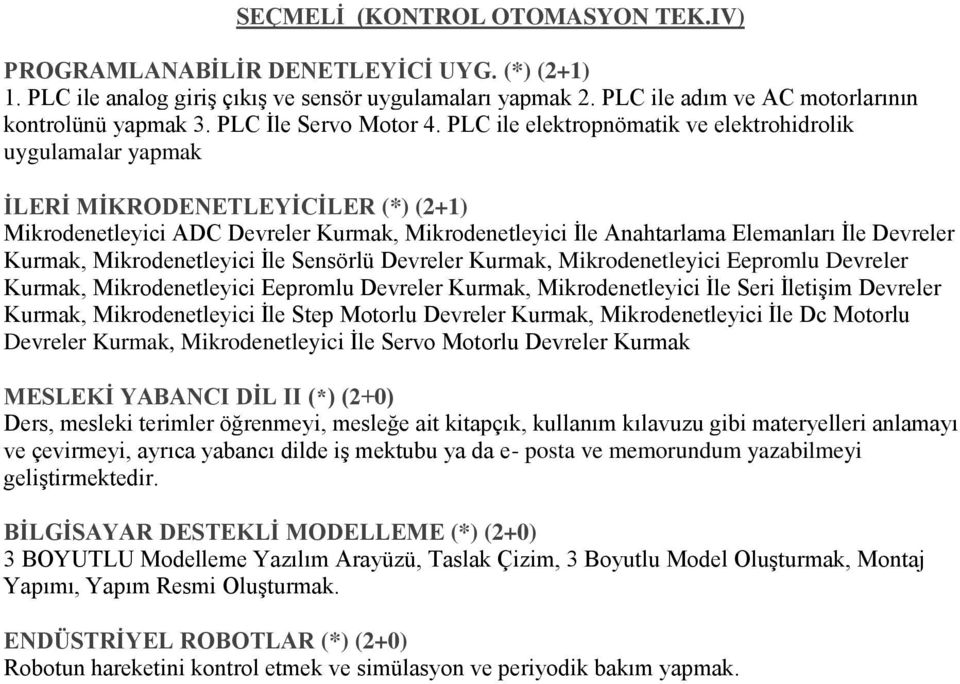 PLC ile elektropnömatik ve elektrohidrolik uygulamalar yapmak İLERİ MİKRODENETLEYİCİLER (*) (2+1) Mikrodenetleyici ADC Devreler Kurmak, Mikrodenetleyici İle Anahtarlama Elemanları İle Devreler