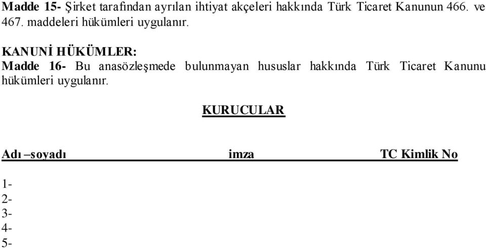 KANUNİ HÜKÜMLER: Madde 16- Bu anasözleşmede bulunmayan hususlar hakkında