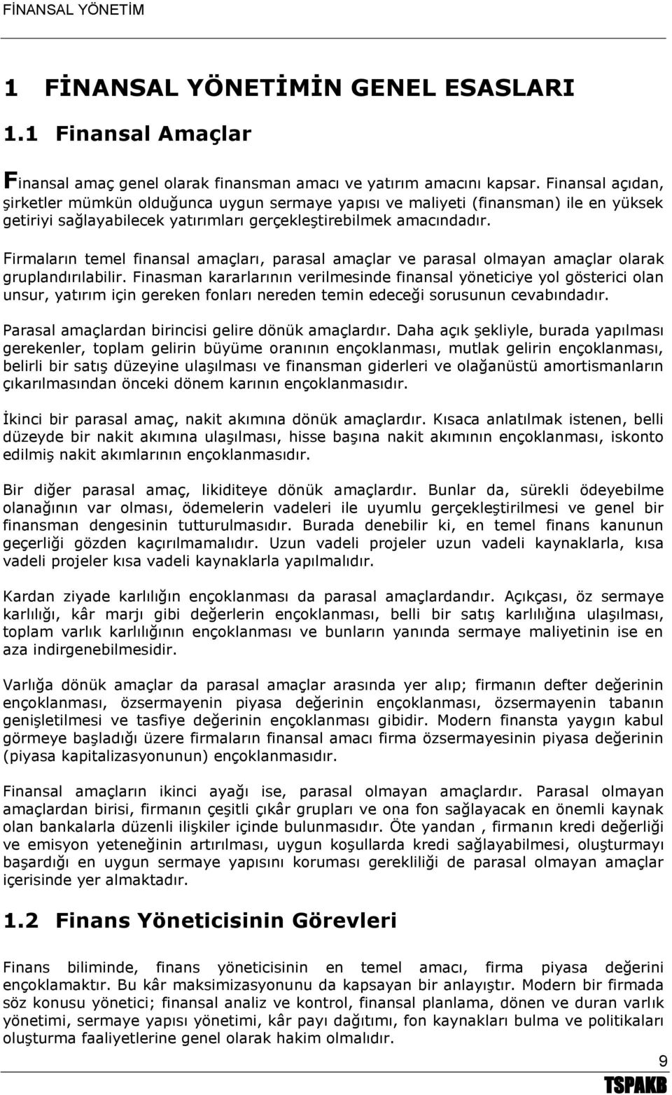 Firmaların temel finansal amaçları, parasal amaçlar ve parasal olmayan amaçlar olarak gruplandırılabilir.