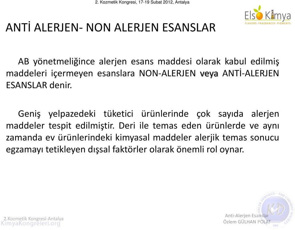 Geniş yelpazedeki tüketici ürünlerinde çok sayıda alerjen maddeler tespit edilmiştir.