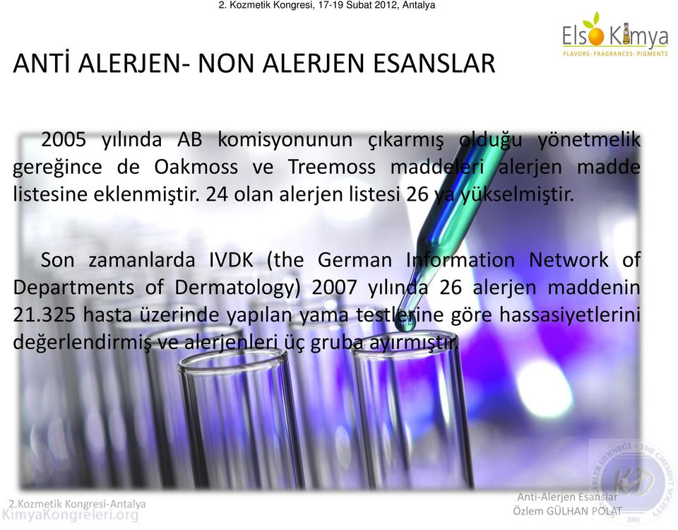 Son zamanlarda IVDK (the German Information Network of Departments of Dermatology) 2007 yılında 26 alerjen