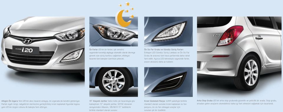 Ayrıca LED teknolojisi sayesinde farlar, aracın aküsünü daha az kullanır. Altıgen Ön Izgara Yeni i20'nin akıcı tasarım anlayışı, ön ızgarada da kendini gösteriyor.