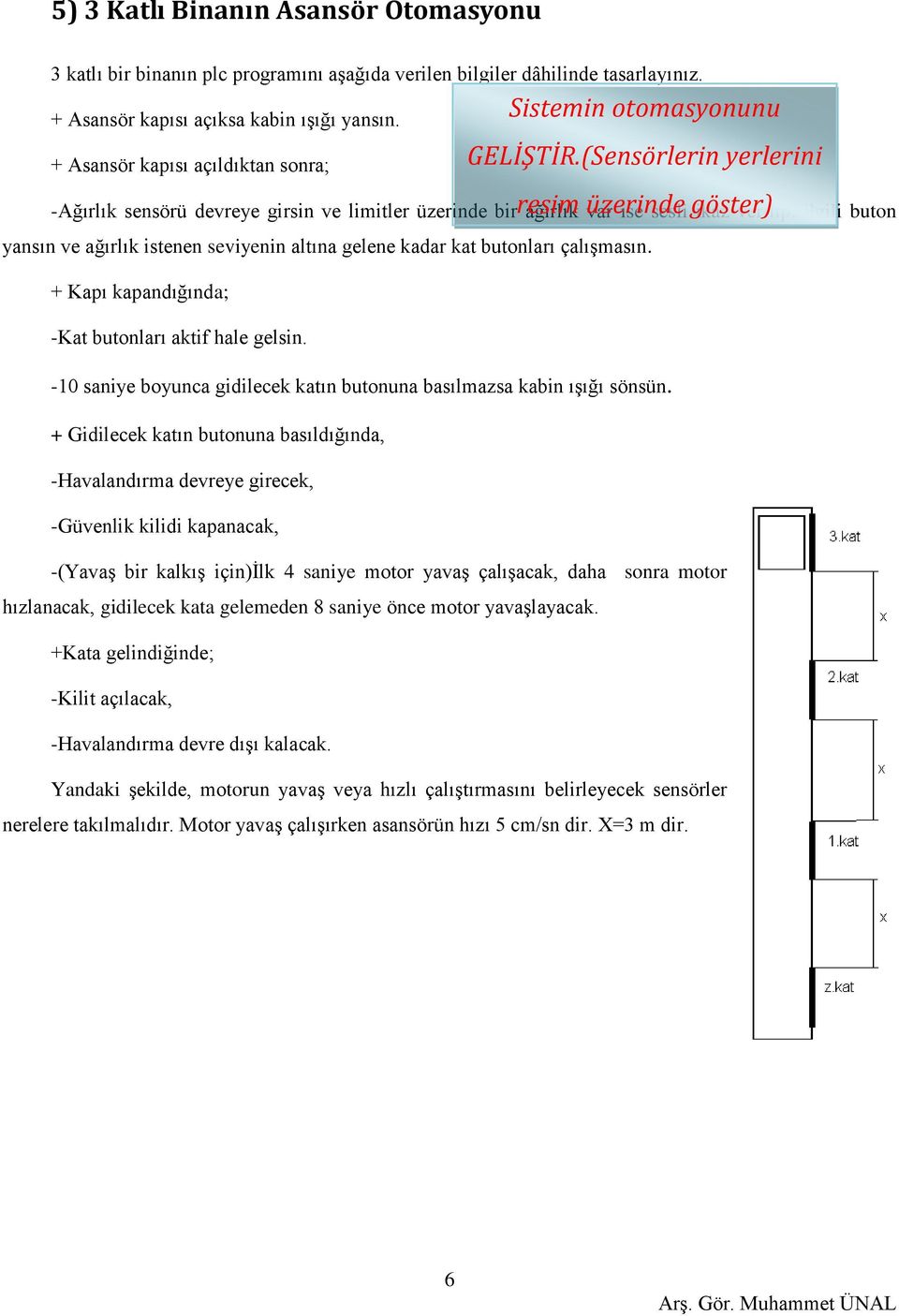 (Sensörlerin yerlerini resim üzerinde göster) -Ağırlık sensörü devreye girsin ve limitler üzerinde bir ağırlık var ise sesli ikaz verilip, ilgili buton yansın ve ağırlık istenen seviyenin altına