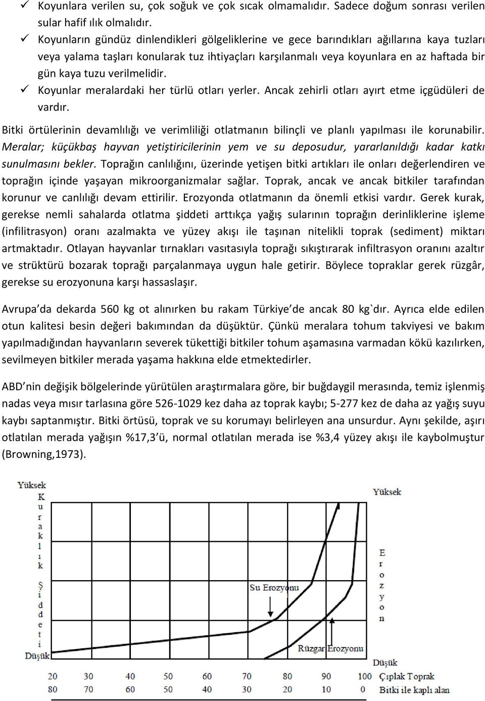 verilmelidir. Koyunlar meralardaki her türlü otları yerler. Ancak zehirli otları ayırt etme içgüdüleri de vardır.