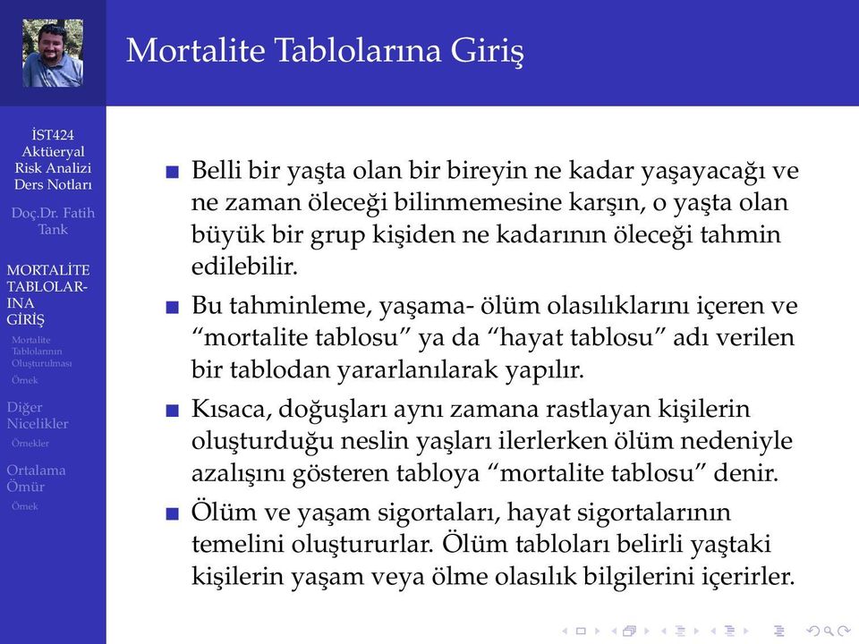 Bu tahminleme, yaşama- ölüm olasılıklarını içeren ve mortalite tablosu ya da hayat tablosu adı verilen bir tablodan yararlanılarak yapılır.