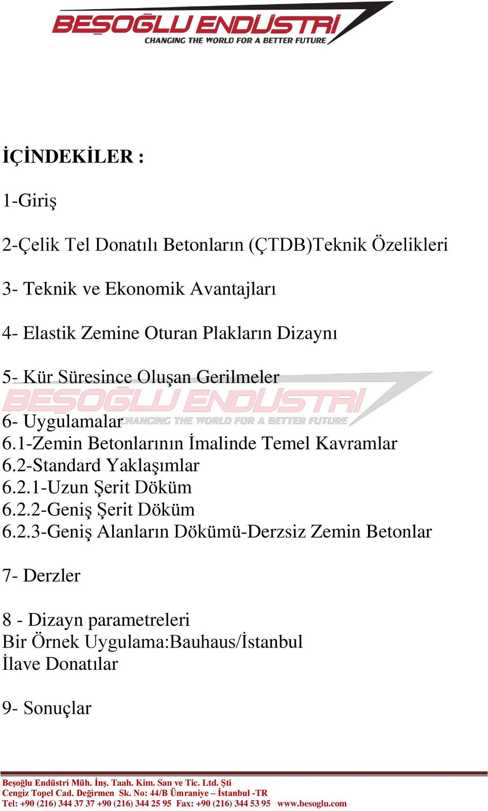 1-Zemin Betonlarının İmalinde Temel Kavramlar 6.2-Standard Yaklaşımlar 6.2.1-Uzun Şerit Döküm 6.2.2-Geniş Şerit Döküm 6.