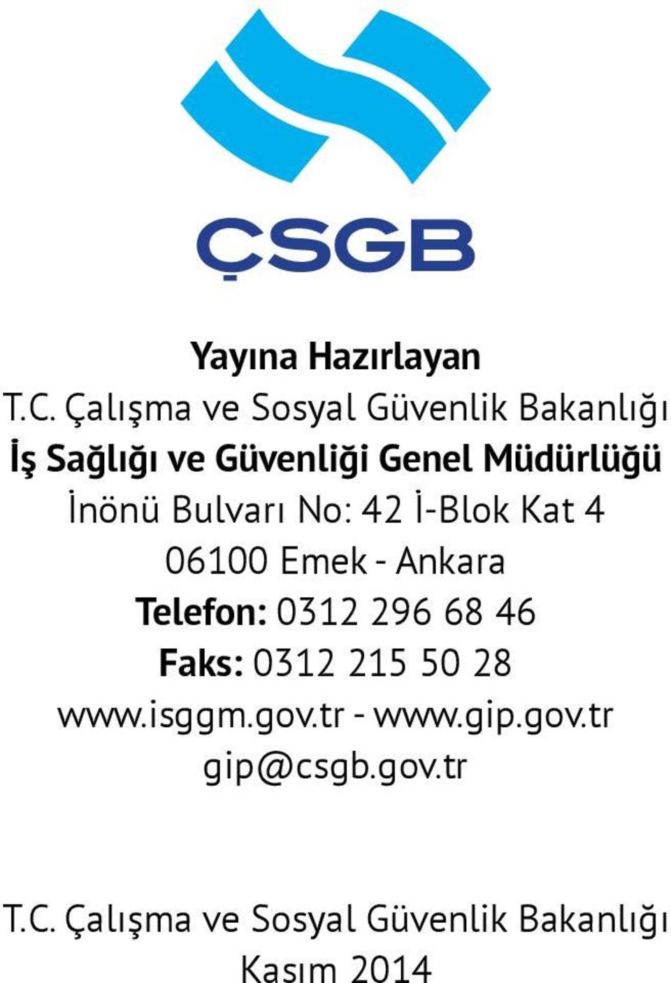 Müdürlüğü İnönü Bulvarı No: 42 İ-Blok Kat 4 06100 Emek - Ankara Telefon: