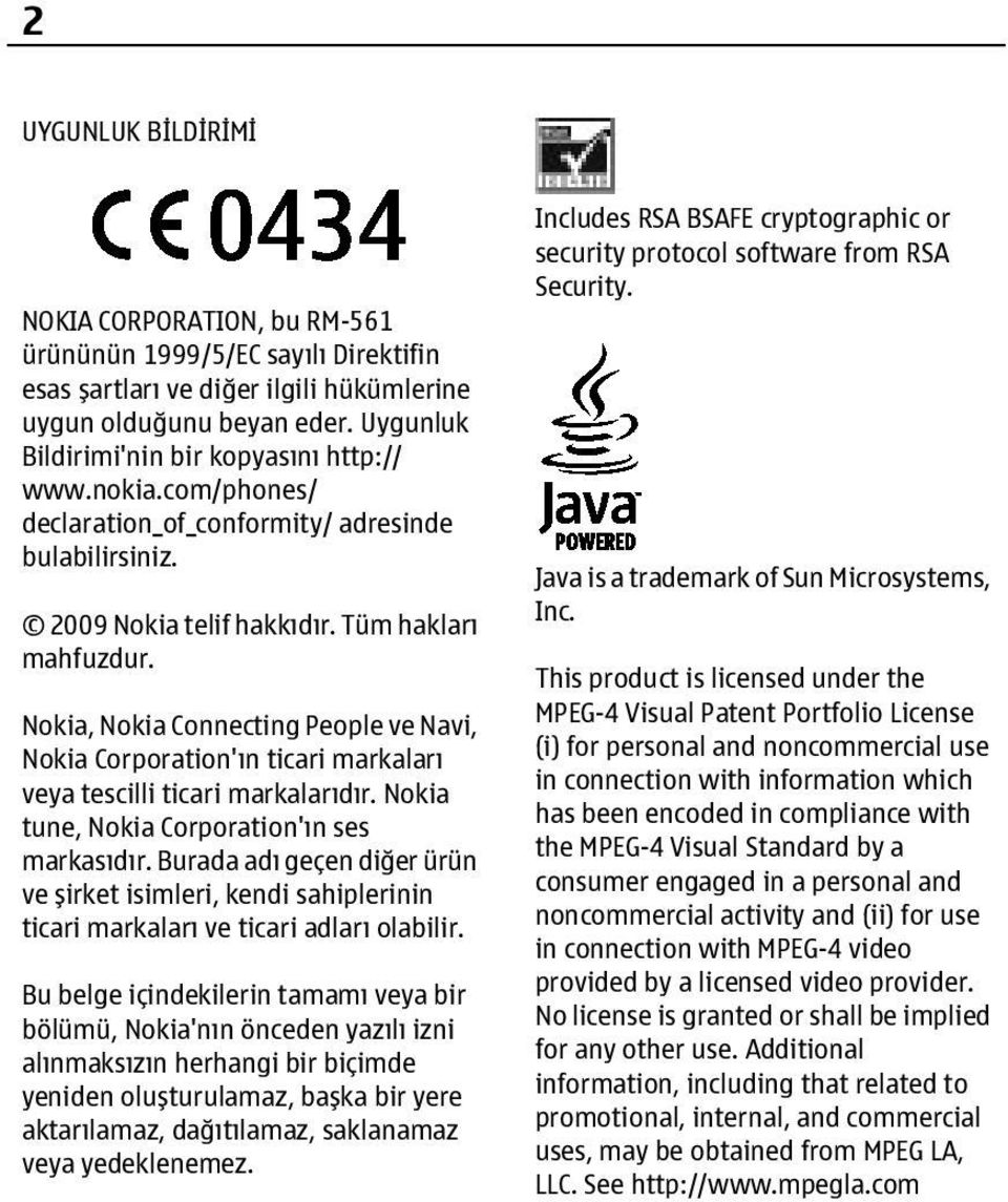 Nokia, Nokia Connecting People ve Navi, Nokia Corporation'ın ticari markaları veya tescilli ticari markalarıdır. Nokia tune, Nokia Corporation'ın ses markasıdır.