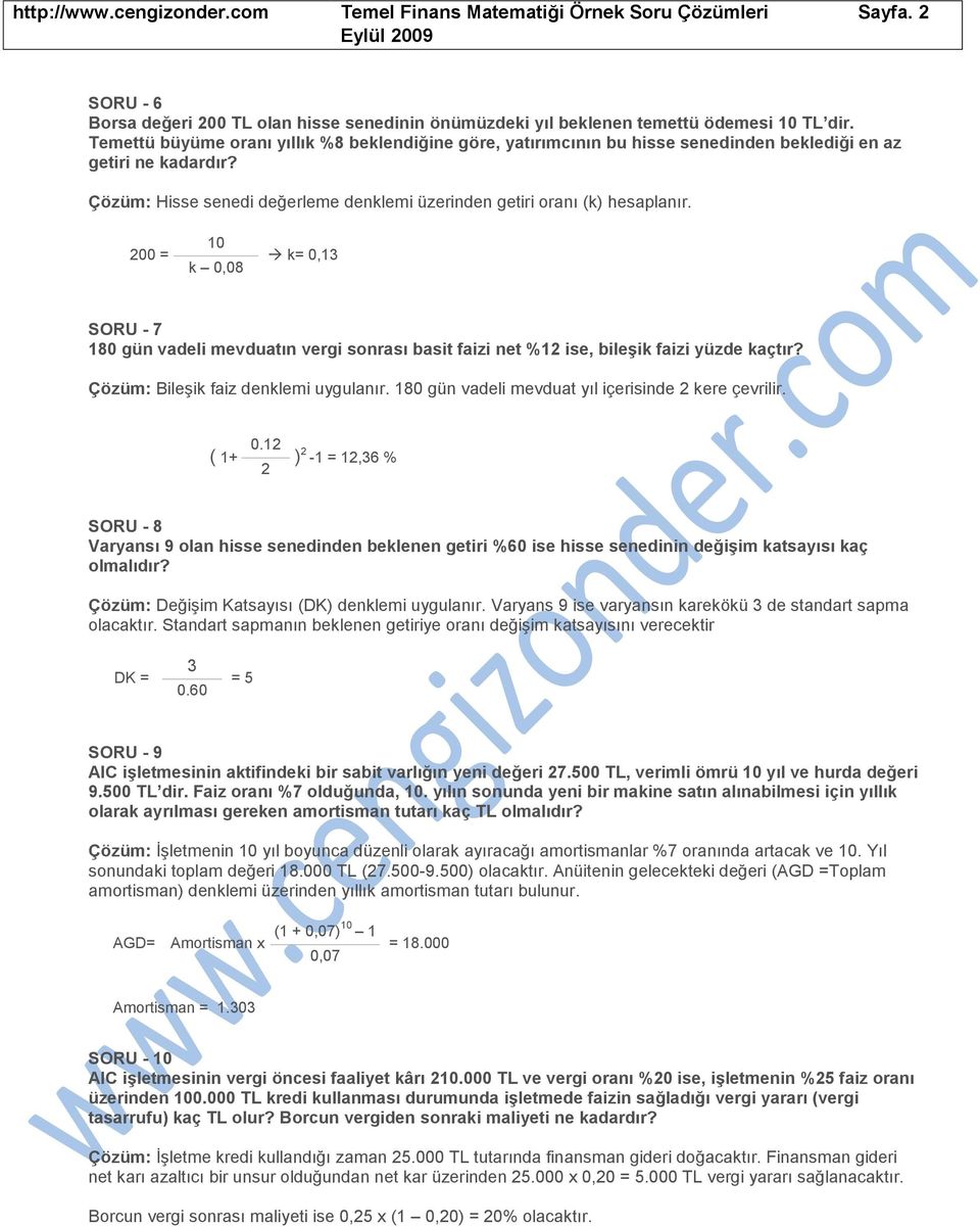 200 = 10 k 0,08 k= 0,13 SORU - 7 180 gün vadeli mevduatın vergi sonrası basit faizi net %12 ise, bileşik faizi yüzde kaçtır? Çözüm: Bileşik faiz denklemi uygulanır.