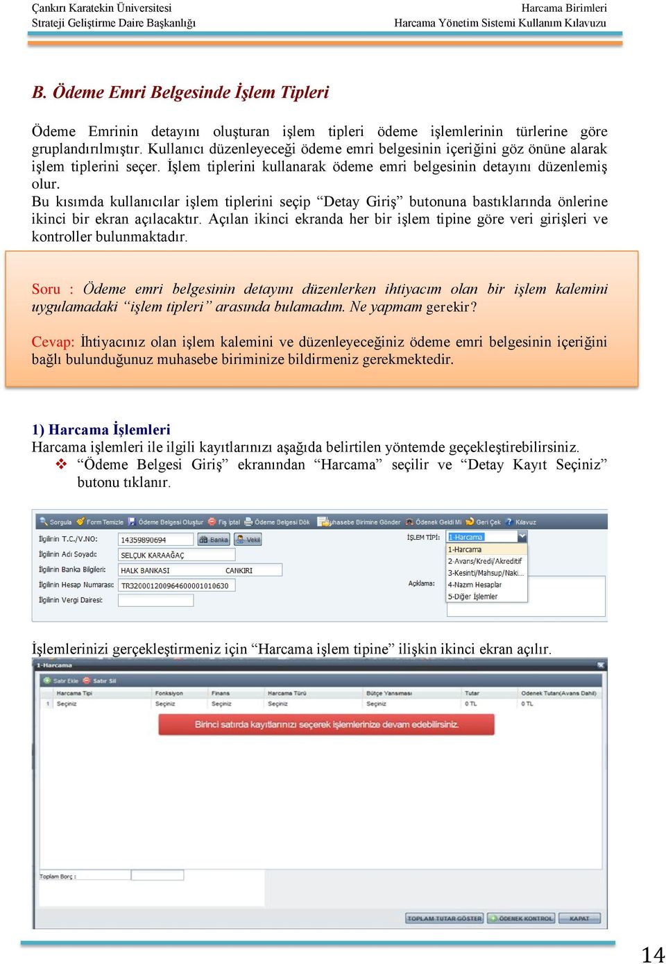 Bu kısımda kullanıcılar işlem tiplerini seçip Detay Giriş butonuna bastıklarında önlerine ikinci bir ekran açılacaktır.