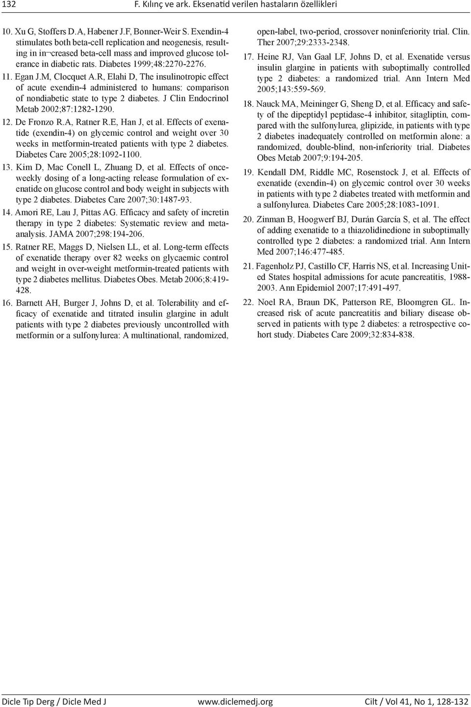 M, Clocquet A.R, Elahi D, The insulinotropic effect of acute exendin-4 administered to humans: comparison of nondiabetic state to type 2 diabetes. J Clin Endocrinol Metab 2002;87:1282-1290. 12.