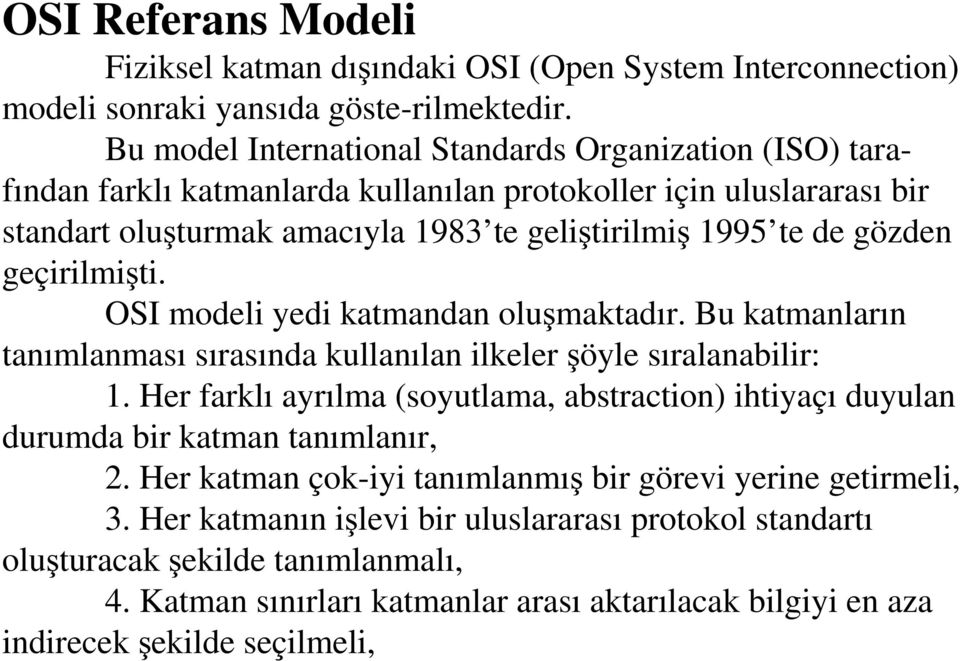 geçirilmişti. OSI modeli yedi katmandan oluşmaktadır. Bu katmanların tanımlanması sırasında kullanılan ilkeler şöyle sıralanabilir: 1.