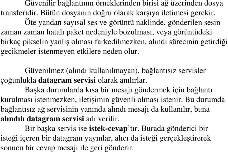 gecikmeler istenmeyen etkilere neden olur. Güvenilmez (alındı kullanılmayan), bağlantısız servisler çoğunlukla datagram servisi olarak anılırlar.