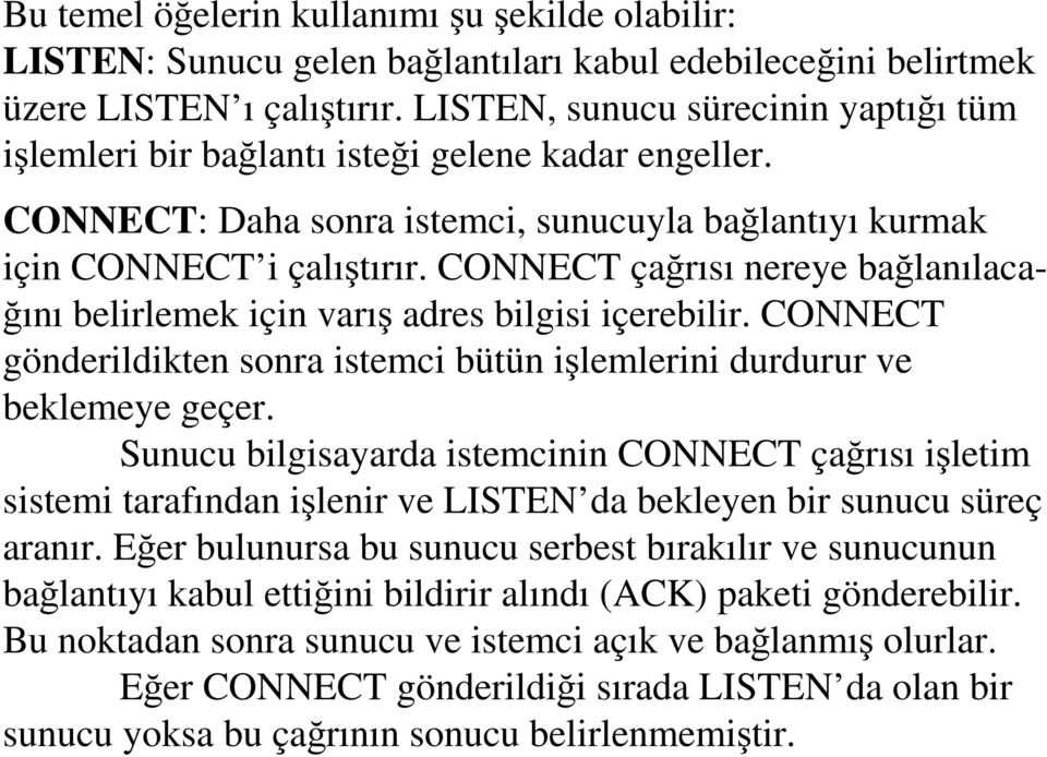 CONNECT çağrısı nereye bağlanılacağını belirlemek için varış adres bilgisi içerebilir. CONNECT gönderildikten sonra istemci bütün işlemlerini durdurur ve beklemeye geçer.