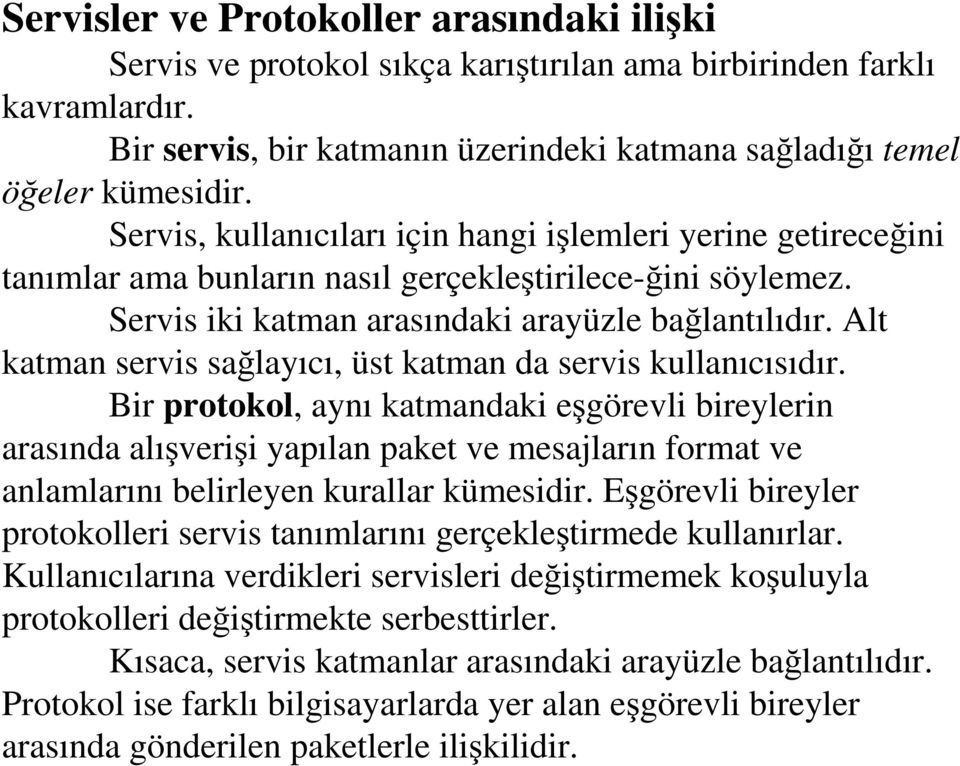 Alt katman servis sağlayıcı, üst katman da servis kullanıcısıdır.