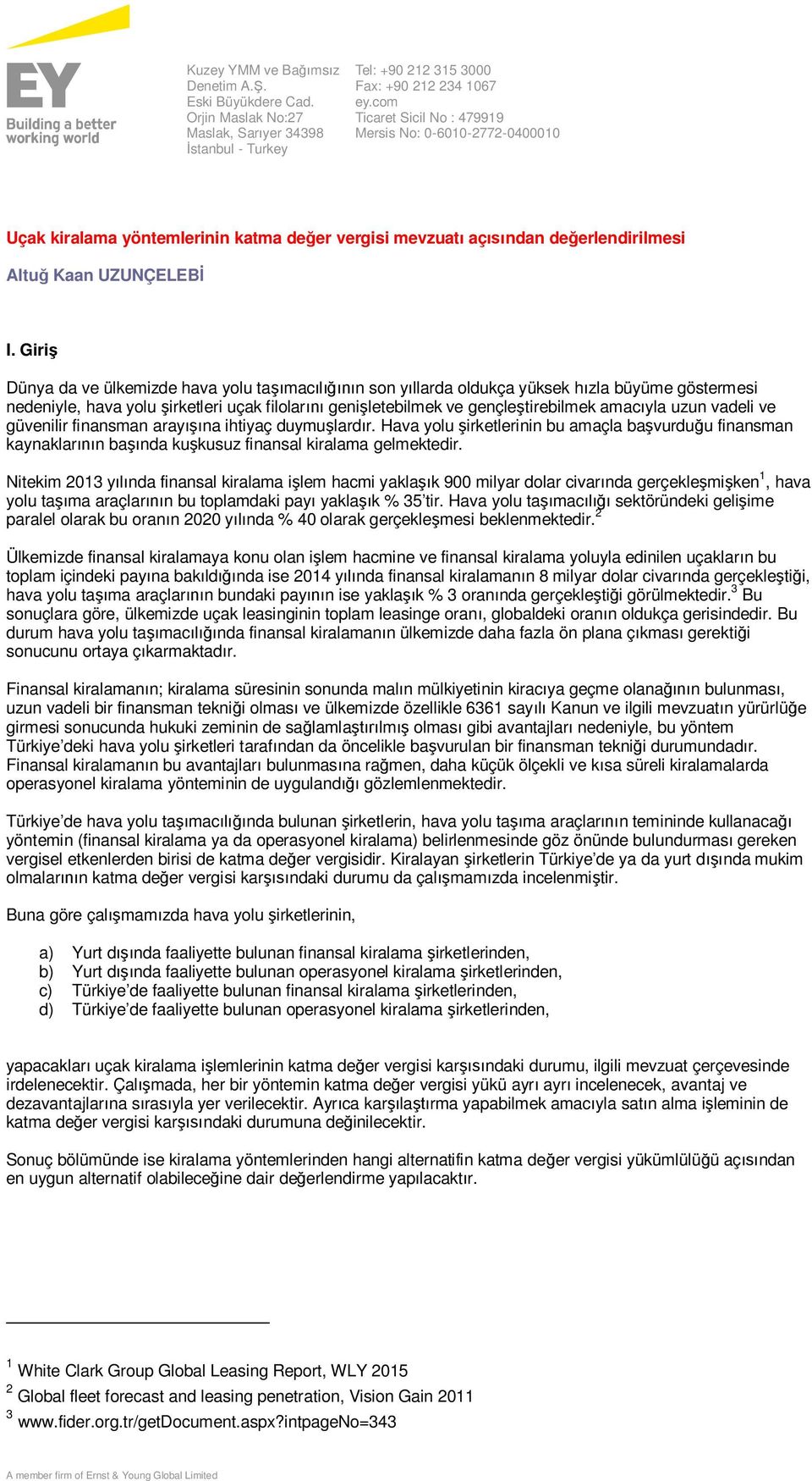 Giriş Dünya da ve ülkemizde hava yolu taşımacılığının son yıllarda oldukça yüksek hızla büyüme göstermesi nedeniyle, hava yolu şirketleri uçak filolarını genişletebilmek ve gençleştirebilmek amacıyla